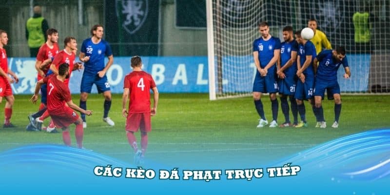 Tìm hiểu về các kèo đá phạt trực tiếp thông dụng nhất