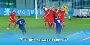 Tìm hiểu về khái niệm của đá phạt trực tiếp