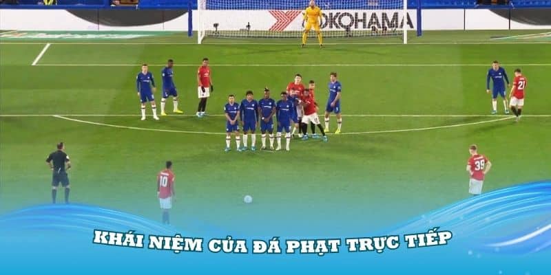 Tìm hiểu về khái niệm của đá phạt trực tiếp